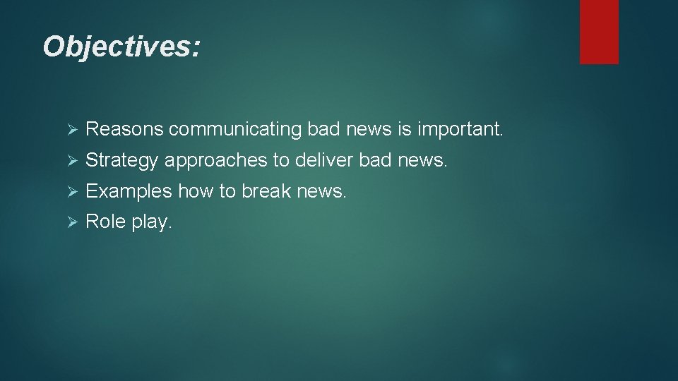 Objectives: Ø Reasons communicating bad news is important. Ø Strategy approaches to deliver bad