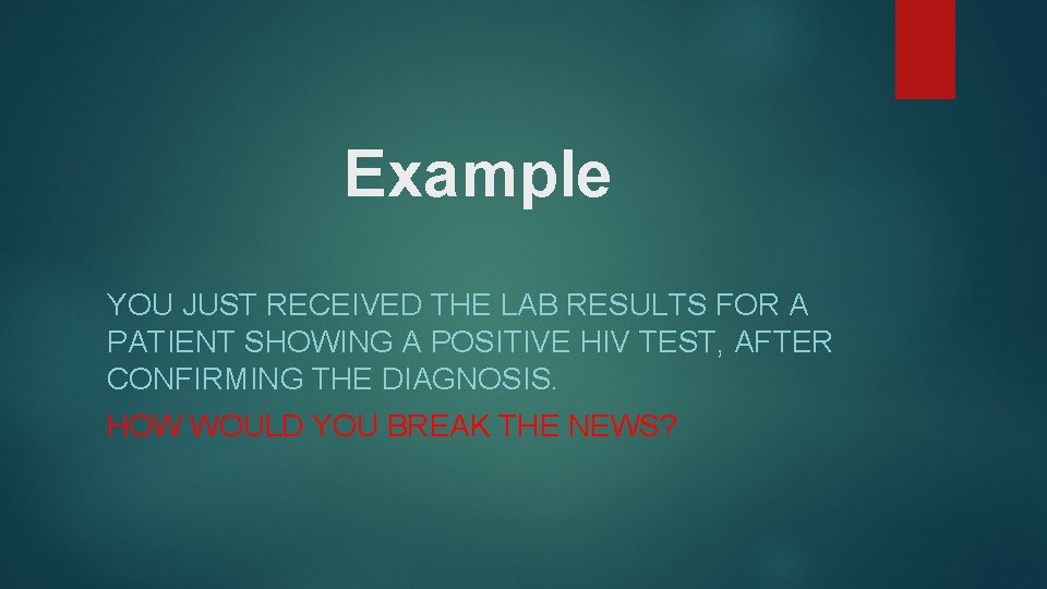 Example YOU JUST RECEIVED THE LAB RESULTS FOR A PATIENT SHOWING A POSITIVE HIV