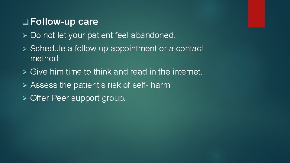 q Follow-up care Ø Do not let your patient feel abandoned. Ø Schedule a