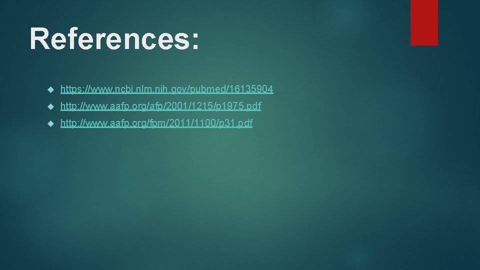 References: https: //www. ncbi. nlm. nih. gov/pubmed/16135904 http: //www. aafp. org/afp/2001/1215/p 1975. pdf http: