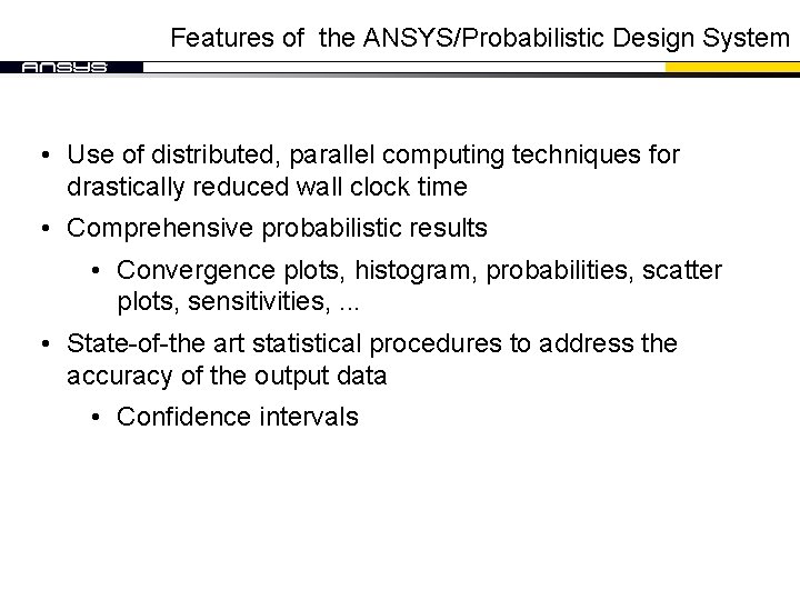 Features of the ANSYS/Probabilistic Design System • Use of distributed, parallel computing techniques for Features of the ANSYS/Probabilistic Design System • Use of distributed, parallel computing techniques for