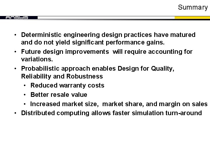 Summary • Deterministic engineering design practices have matured and do not yield significant performance Summary • Deterministic engineering design practices have matured and do not yield significant performance