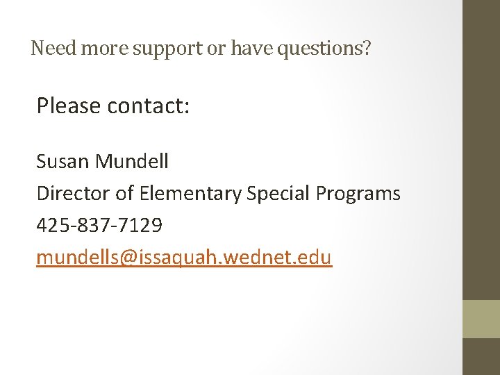 Need more support or have questions? Please contact: Susan Mundell Director of Elementary Special