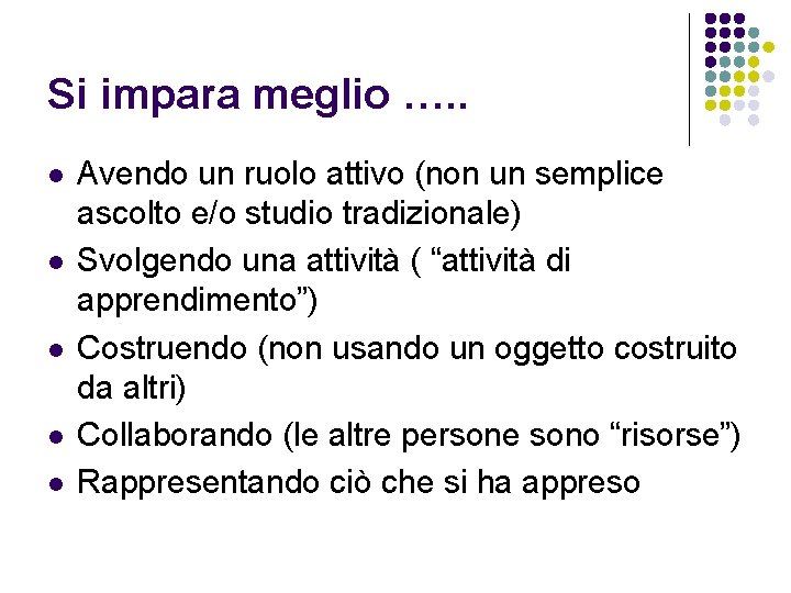 Si impara meglio …. . l l l Avendo un ruolo attivo (non un