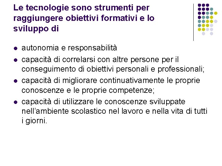 Le tecnologie sono strumenti per raggiungere obiettivi formativi e lo sviluppo di l l