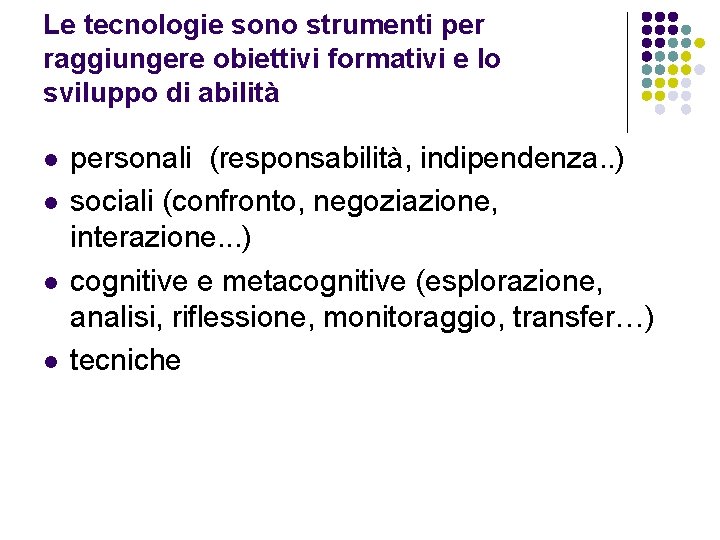 Le tecnologie sono strumenti per raggiungere obiettivi formativi e lo sviluppo di abilità l