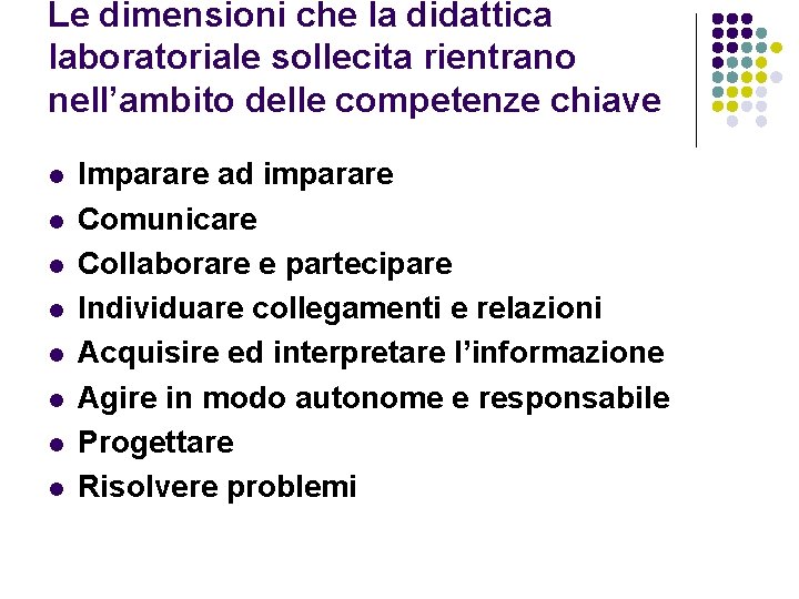 Le dimensioni che la didattica laboratoriale sollecita rientrano nell’ambito delle competenze chiave l l