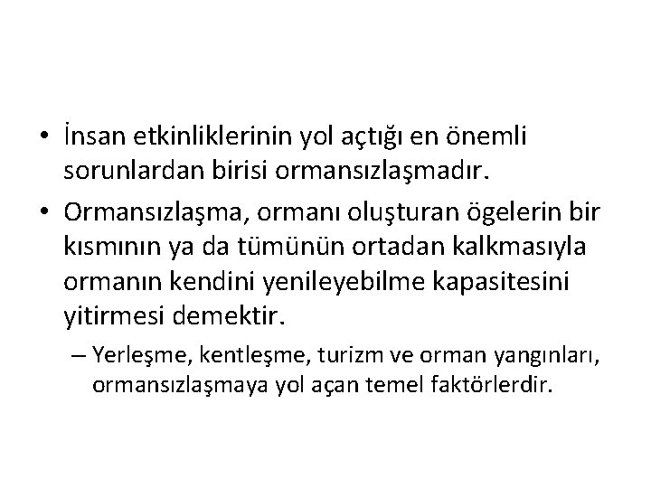  • İnsan etkinliklerinin yol açtığı en önemli sorunlardan birisi ormansızlaşmadır. • Ormansızlaşma, ormanı