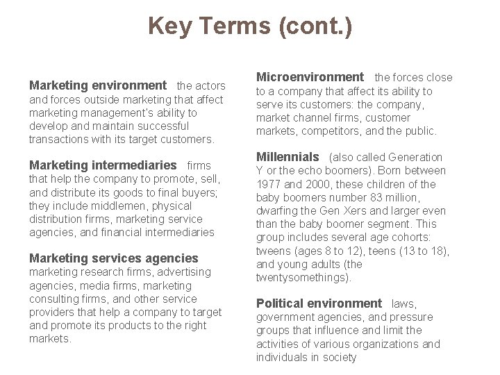 Key Terms (cont. ) Marketing environment the actors and forces outside marketing that affect