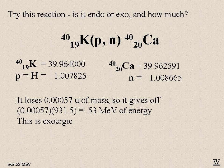 Try this reaction - is it endo or exo, and how much? 40 K(p,