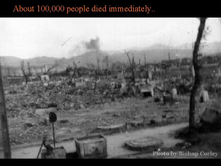 About 100, 000 people died immediately. . 