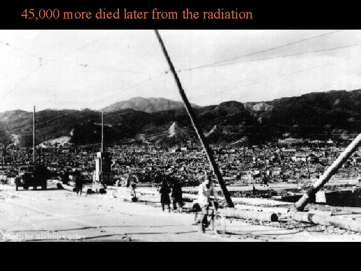 45, 000 more died later from the radiation 