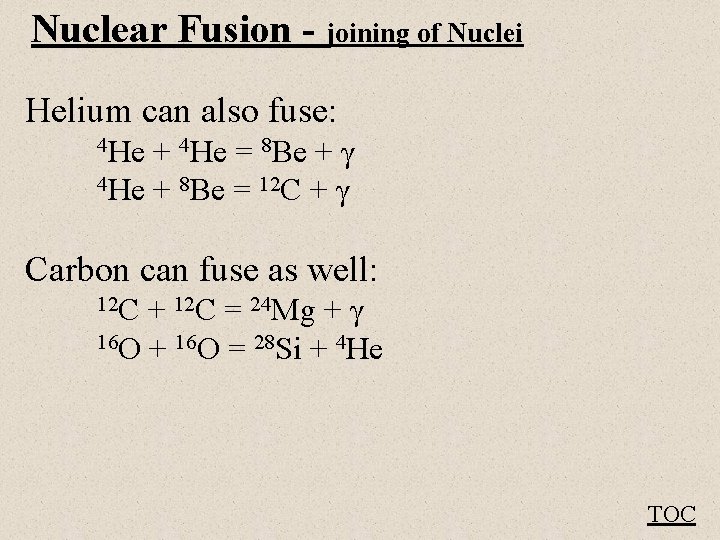 Nuclear Fusion - joining of Nuclei Helium can also fuse: 4 He + 4