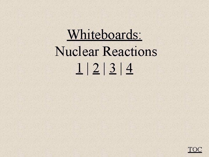 Whiteboards: Nuclear Reactions 1|2|3|4 TOC 
