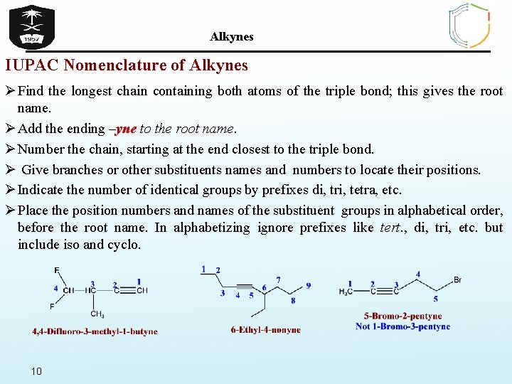Alkynes IUPAC Nomenclature of Alkynes Ø Find the longest chain containing both atoms of