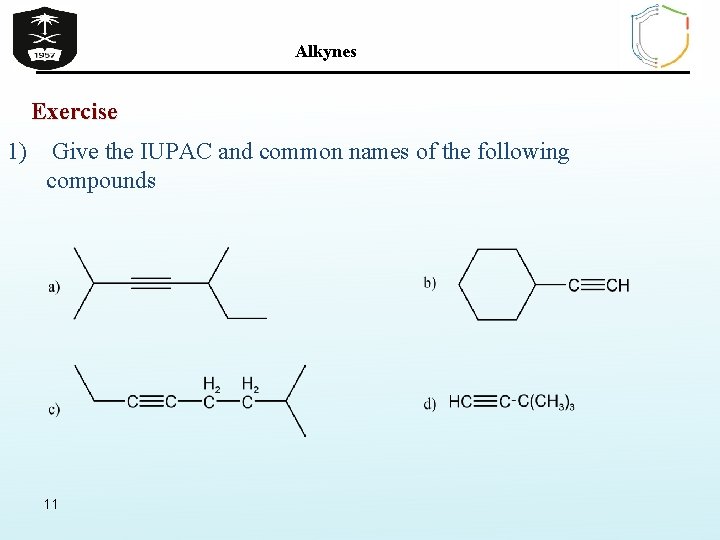 Alkynes Exercise 1) Give the IUPAC and common names of the following compounds 11