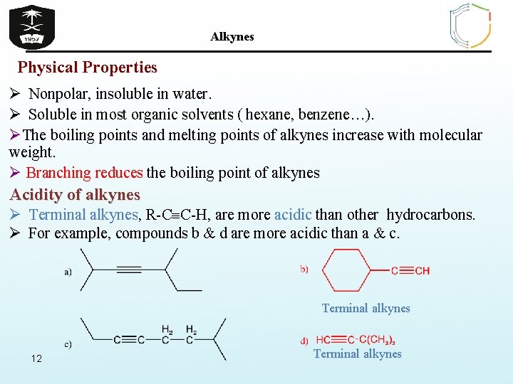 Alkynes Physical Properties Ø Nonpolar, insoluble in water. Ø Soluble in most organic solvents