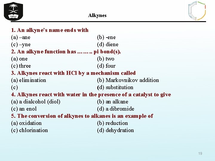 Alkynes 1. An alkyne’s name ends with (a) –ane (b) -ene (c) –yne (d)