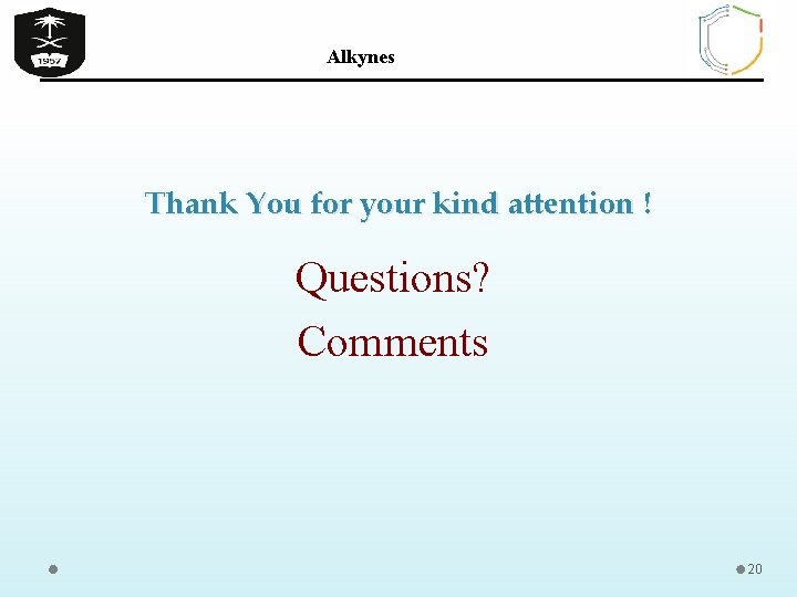Alkynes Thank You for your kind attention ! Questions? Comments 20 