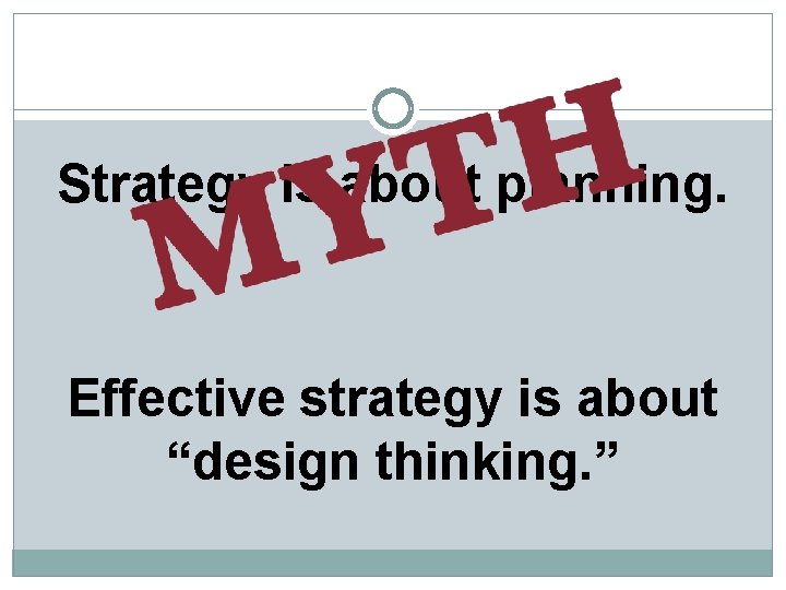 Strategy is about planning. Effective strategy is about “design thinking. ” 