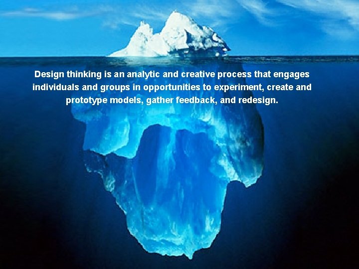 Design thinking is an analytic and creative process that engages individuals and groups in