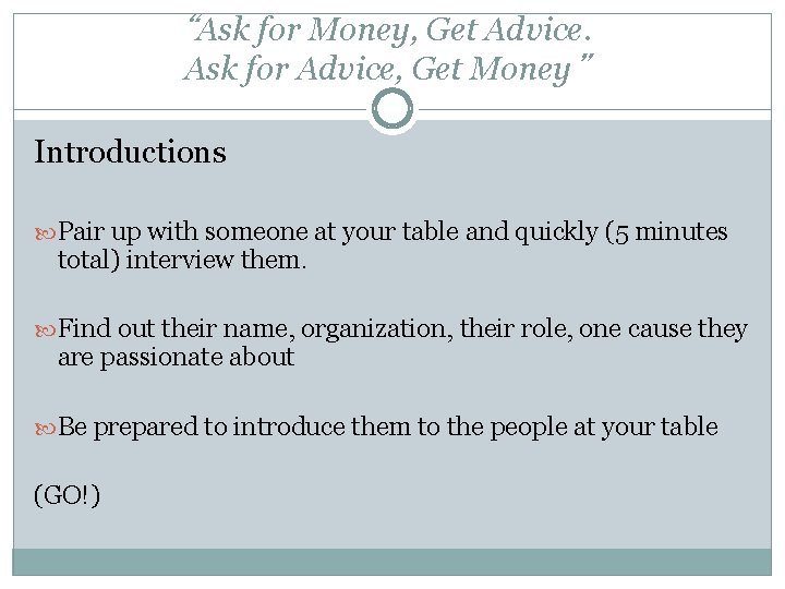 “Ask for Money, Get Advice. Ask for Advice, Get Money” Introductions Pair up with