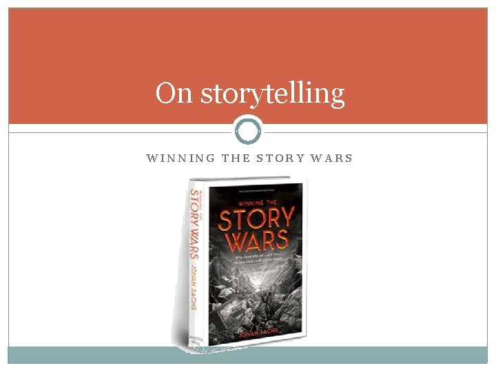 On storytelling WINNING THE STORY WARS 