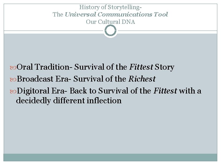History of Storytelling. The Universal Communications Tool Our Cultural DNA Oral Tradition- Survival of