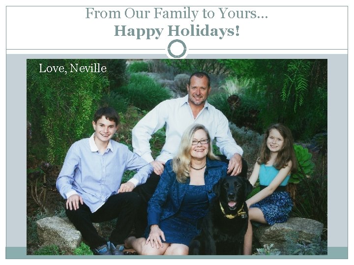 From Our Family to Yours… Happy Holidays! Love, Neville 