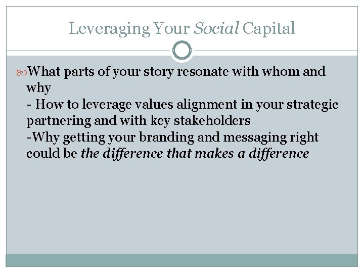 Leveraging Your Social Capital What parts of your story resonate with whom and why