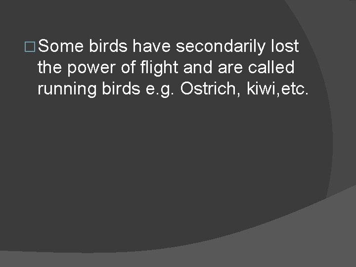 � Some birds have secondarily lost the power of flight and are called running