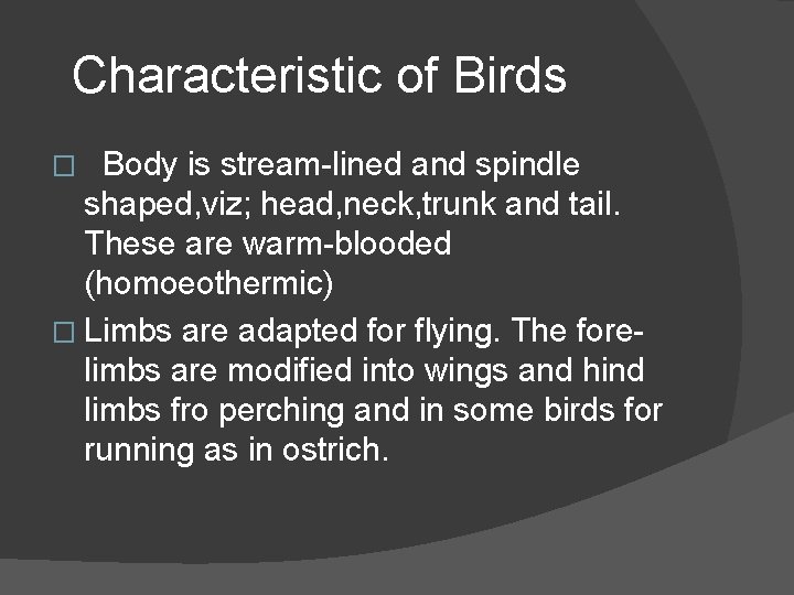 Characteristic of Birds Body is stream-lined and spindle shaped, viz; head, neck, trunk and