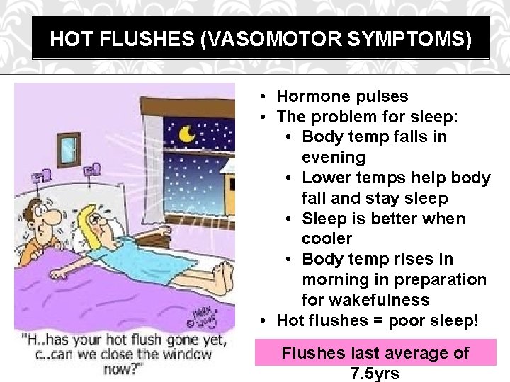 HOT FLUSHES (VASOMOTOR SYMPTOMS) • Hormone pulses • The problem for sleep: • Body