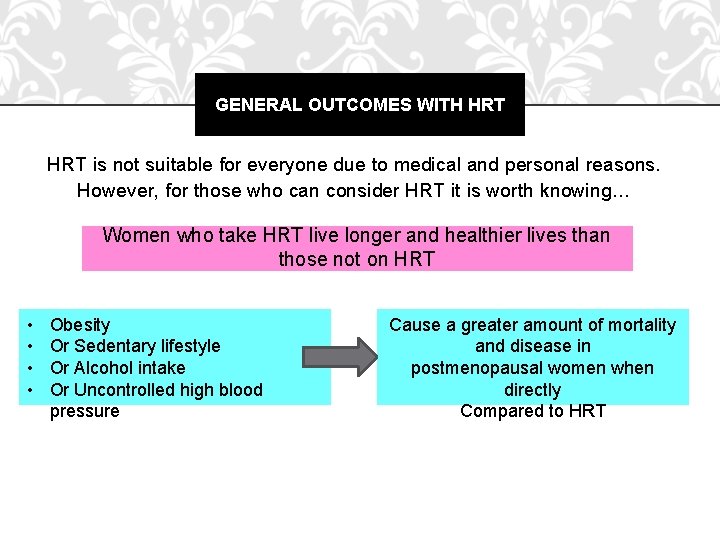 GENERAL OUTCOMES WITH HRT is not suitable for everyone due to medical and personal