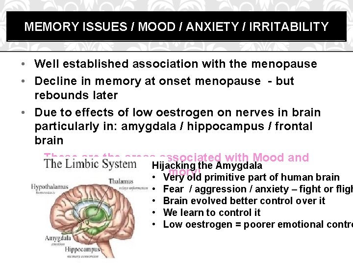 MEMORY ISSUES / MOOD / ANXIETY / IRRITABILITY • Well established association with the