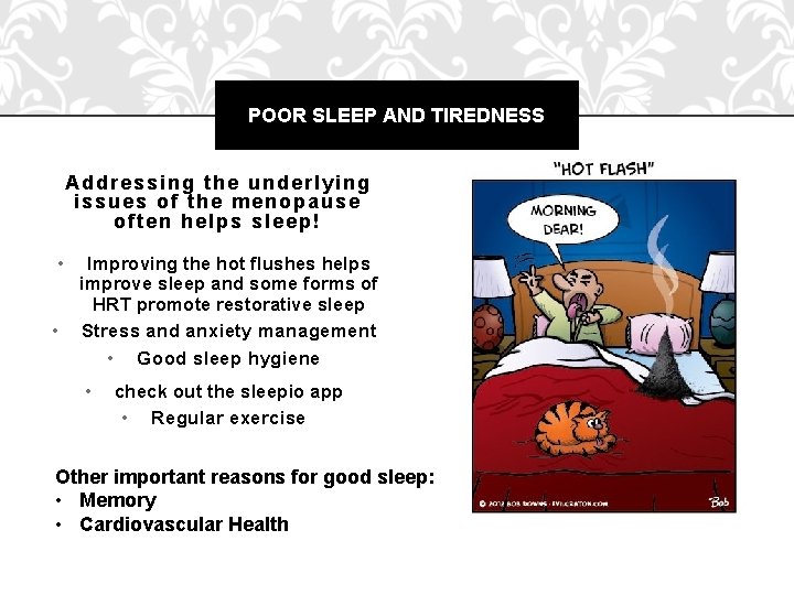 POOR SLEEP AND TIREDNESS Addressing the underlying issues of the menopause often helps sleep!