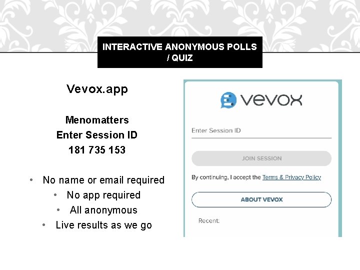 INTERACTIVE ANONYMOUS POLLS / QUIZ Vevox. app Menomatters Enter Session ID 181 735 153