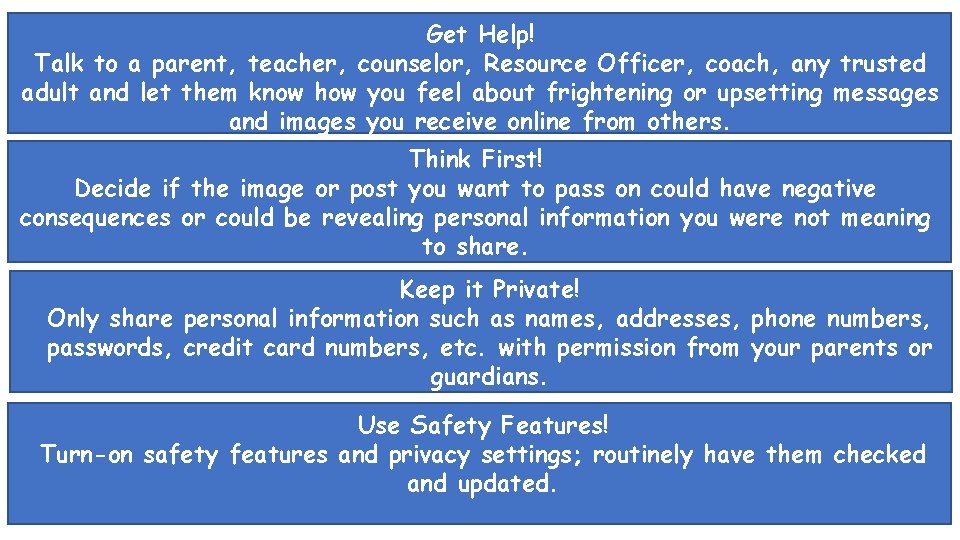 Get Help! Talk to a parent, teacher, counselor, Resource Officer, coach, any trusted adult