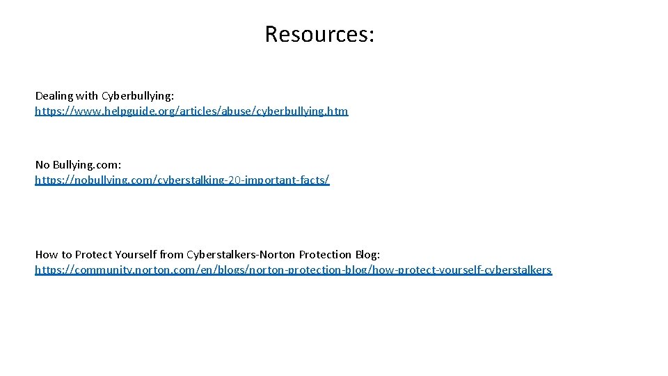 Resources: Dealing with Cyberbullying: https: //www. helpguide. org/articles/abuse/cyberbullying. htm No Bullying. com: https: //nobullying.