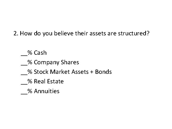 2. How do you believe their assets are structured? __% Cash __% Company Shares