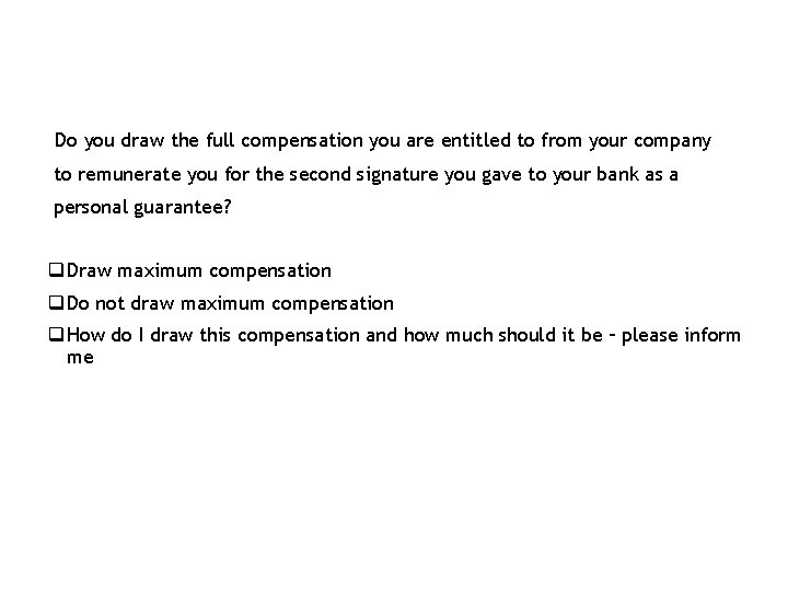 Do you draw the full compensation you are entitled to from your company to