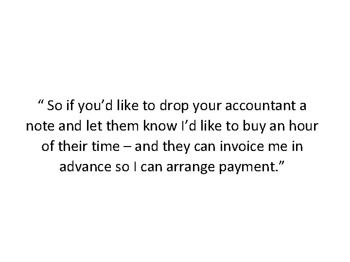 “ So if you’d like to drop your accountant a note and let them