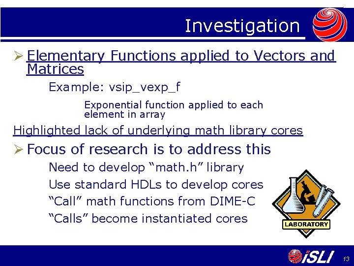 Investigation Ø Elementary Functions applied to Vectors and Matrices Example: vsip_vexp_f Exponential function applied