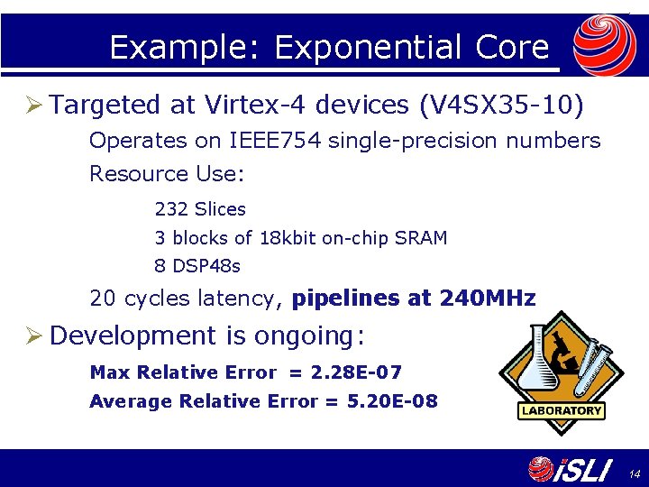 Example: Exponential Core Ø Targeted at Virtex-4 devices (V 4 SX 35 -10) Operates