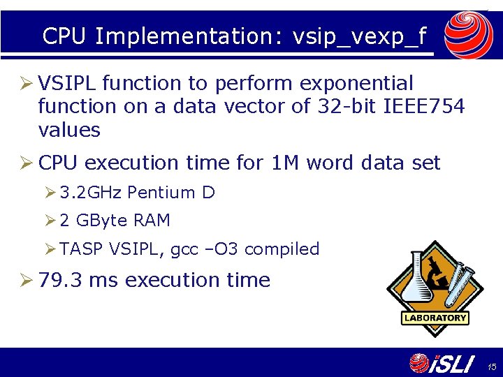 CPU Implementation: vsip_vexp_f Ø VSIPL function to perform exponential function on a data vector