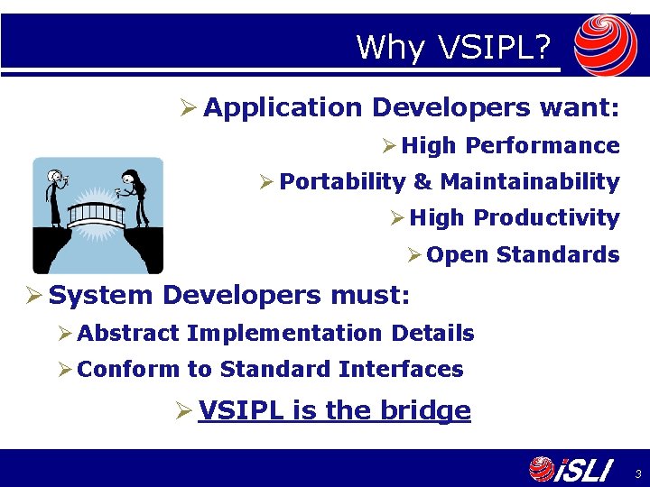 Why VSIPL? Ø Application Developers want: Ø High Performance Ø Portability & Maintainability Ø