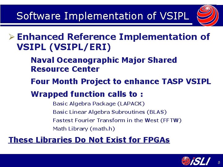 Software Implementation of VSIPL Ø Enhanced Reference Implementation of VSIPL (VSIPL/ERI) Naval Oceanographic Major