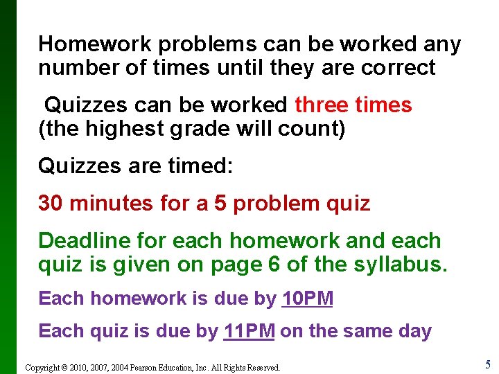 Homework problems can be worked any number of times until they are correct Quizzes