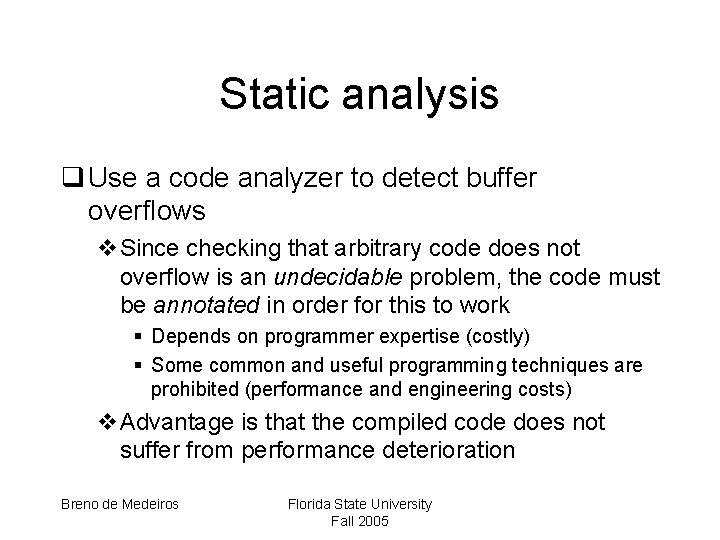Static analysis q Use a code analyzer to detect buffer overflows v. Since checking