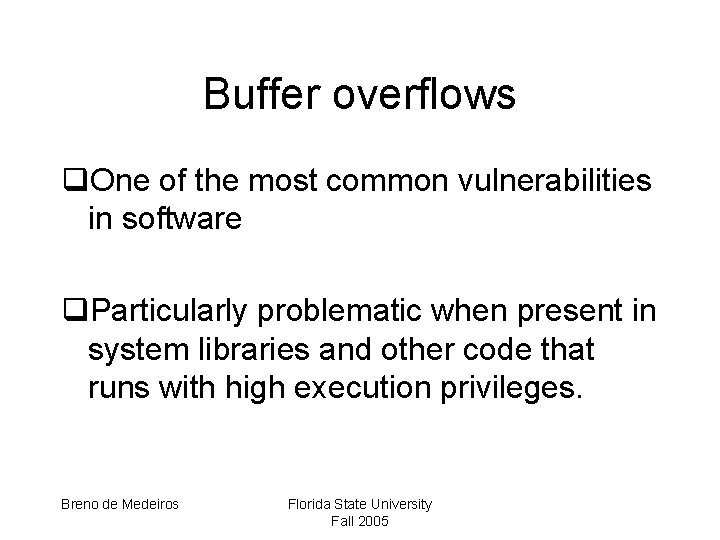 Buffer overflows q. One of the most common vulnerabilities in software q. Particularly problematic